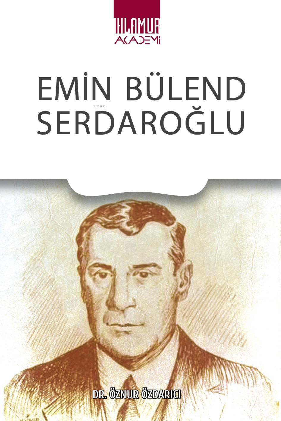  Emin Bülent Serdaroğlu | Emin Bülent Serdaroğlu | Öznur Özdarıcı | Ihlamur Akademi | 9786259899725 