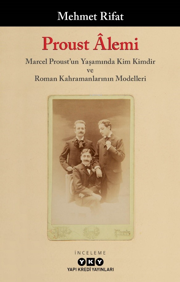 Proust Âlemi - Marcel Proust'un Yaşamında Kim Kimdir Ve Roman Kahramanlarının Modelleri