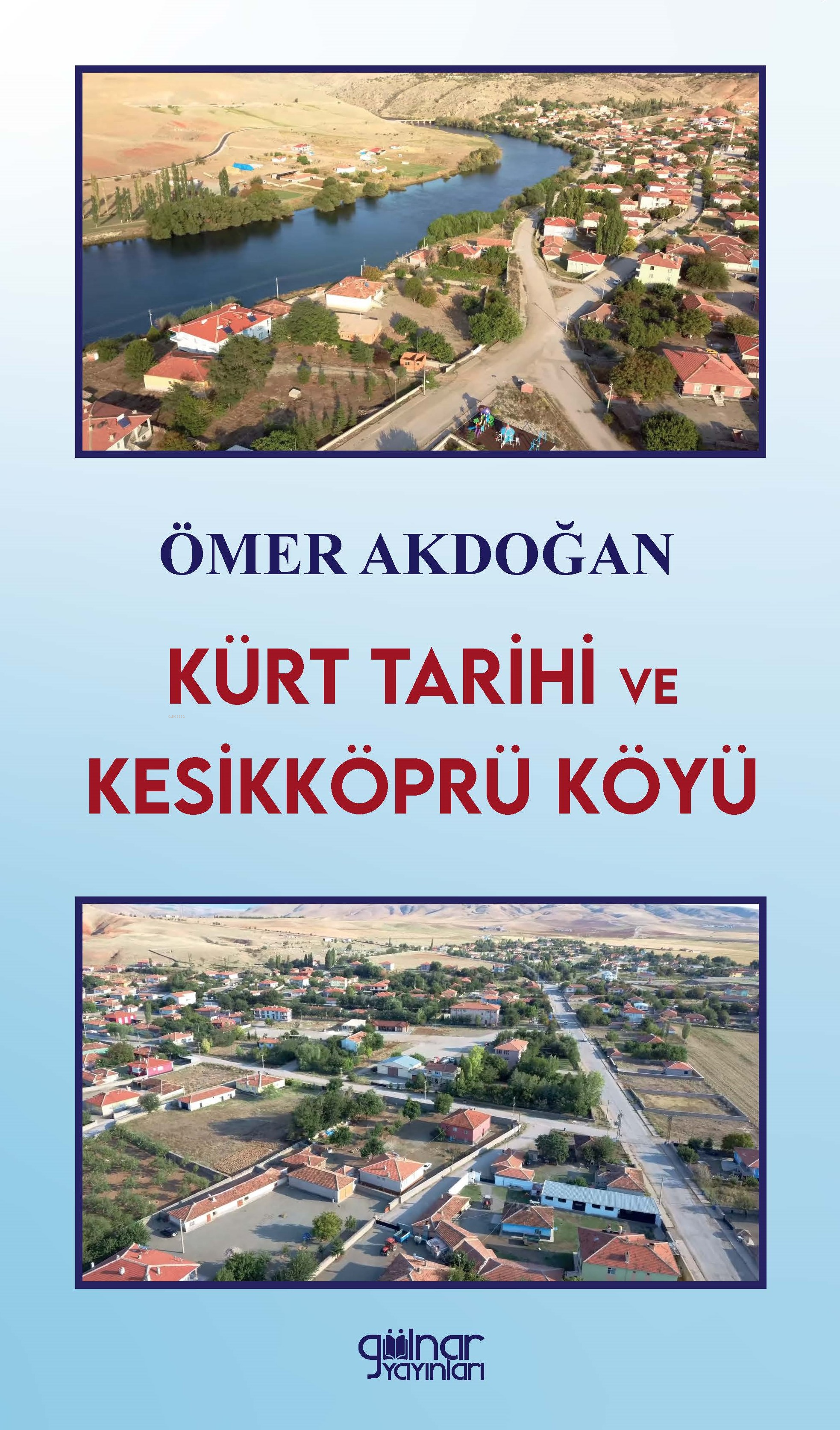  Kürt Tarihi ve Kesikköprü Köyü | Ömer Akdoğan | Gülnar Yayınları | 9786256747876 | 