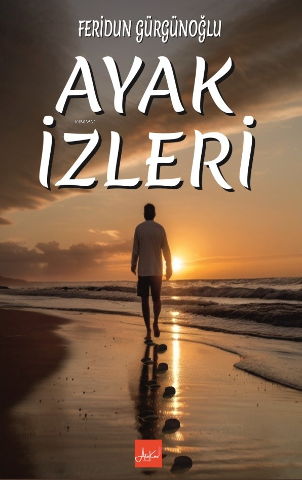  Ayak İzleri | Ayak İzleri | Feridun Gürgünoğlu | Melek Koç | Ünal Kar | Atakar Yayıncılık | 9786259837925 