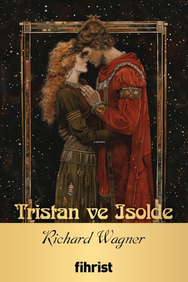  Tristan ve Isolde Opera Klasikleri 17 | Richard Wagner | Feyza Düzgünsoy | Ömer Alkan | Fihrist Kitap | 9786256730502 | 