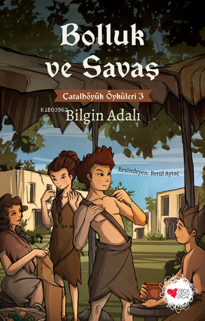 Bolluk ve Savaş;Çatalhöyük Öyküleri 3