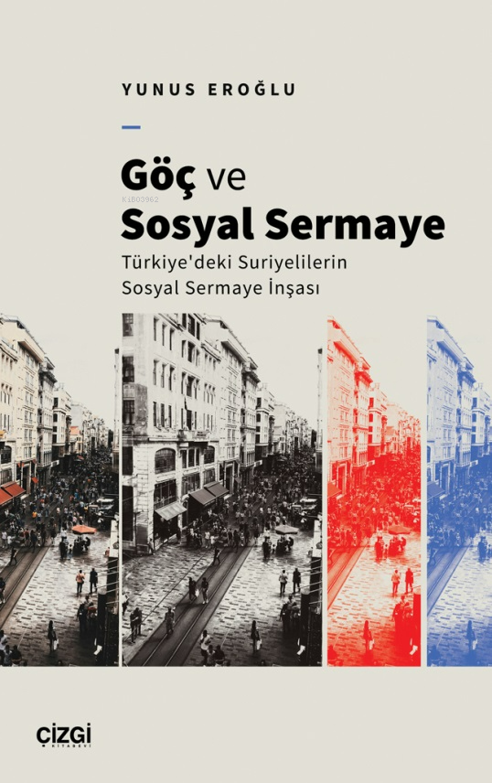 Göç ve Sosyal Sermaye ;Türkiye'deki Suriyelilerin Sosyal Sermaye İnşası