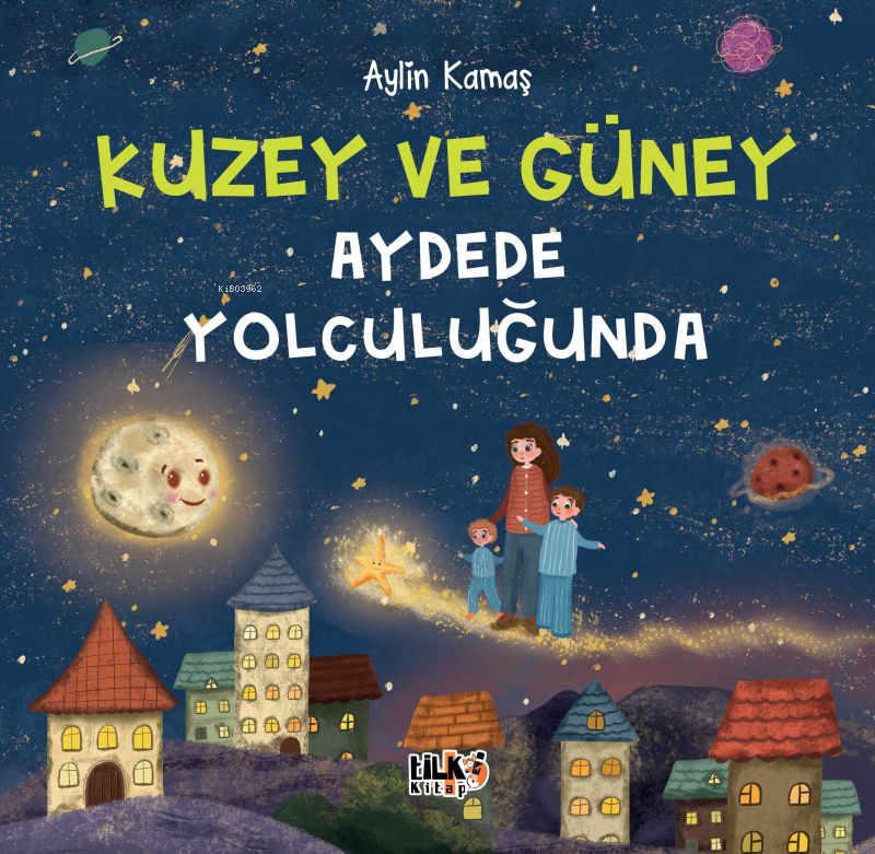  Kuzey ve Güney Aydede Yolculuğunda | Aylin Kamaş | Tilki Kitap | 9786256130265 | 