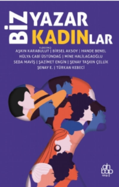  Biz Yazar Kadınlar | Biz Yazar Kadınlar | Kolektif | Zeyd Karaaslan | Deniz Çelikel | Ahbap Kitap | 9786257710138 