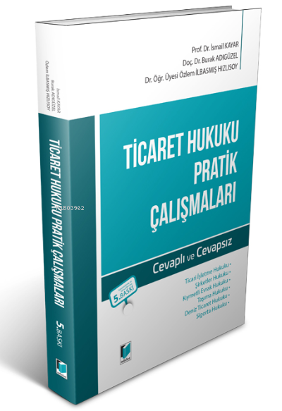  Ticaret Hukuku Pratik Çalışmaları Cevaplı Ve Cevapsız | Burak Adıgüzel | İsmail Kayar | Özlem İlbasmış Hızlısoy | Adalet Yayınevi | 9786257656658 | 