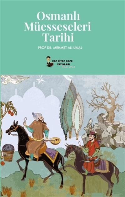  Osmanlı Müesseseleri Tarihi | Mehmet Ali Ünal | Kafka Kitap Kafe Yayınları | 9786050611793 | 