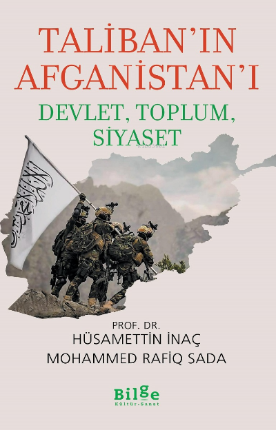  Talibanın Afganistanı Devlet Toplum Siyaset | Hüsamettin İnaç | Mohammed Rafiq Sada | Bilge Kültür Sanat | 9786257201636 | 