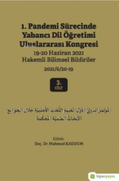 1 Pandemi Sürecinde Yabancı Dil Öğretimi Uluslararası Kongresi 19-20 Haziran 2021 Hakemli Bildiriler 2021/6/20-19 3 Cilt