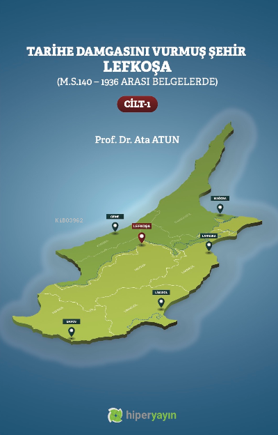 Tarihe Damgasını Vurmuş Şehir Lefkoşa;(M.S.140 - 1936 arası Belgelerde) Cilt 1