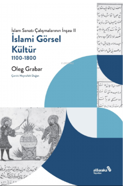 İslami Görsel Kültür, 1100-1800 (İslam Sanatı Çalışmalarının İnşası II)