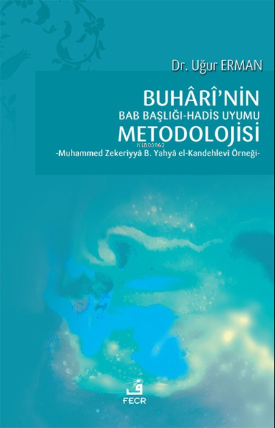 Buhârî’nin Bab Başlığı-Hadis Uyumu Metodolojisi