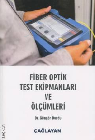  Fiber Optik Test Ekipmanları ve Ölçümleri | Fiber Optik Test Ekipmanları ve Ölçümleri | Güngör Durdu | Çağlayan Kitabevi | 9789754361384 