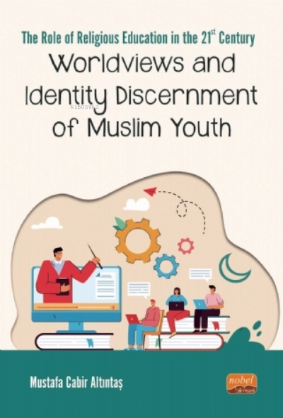 The Role Of Religious Education in The 21ST Century: Worldviews and Identity Discernment of Muslim Youth