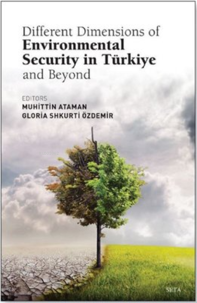  Türkiye ve Ötesinde Çevre Güvenliğinin Farklı Boyutları | Türkiye ve Ötesinde Çevre Güvenliğinin Farklı Boyutları | Muhittin Ataman | Seta Yayınları | 9786258322385 