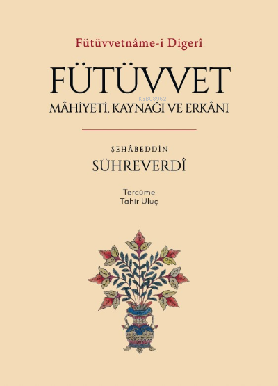 Fütüvvetnâme-i Digerî ;Fütüvvet: Mâhiyeti, Kaynağı ve Erkânı