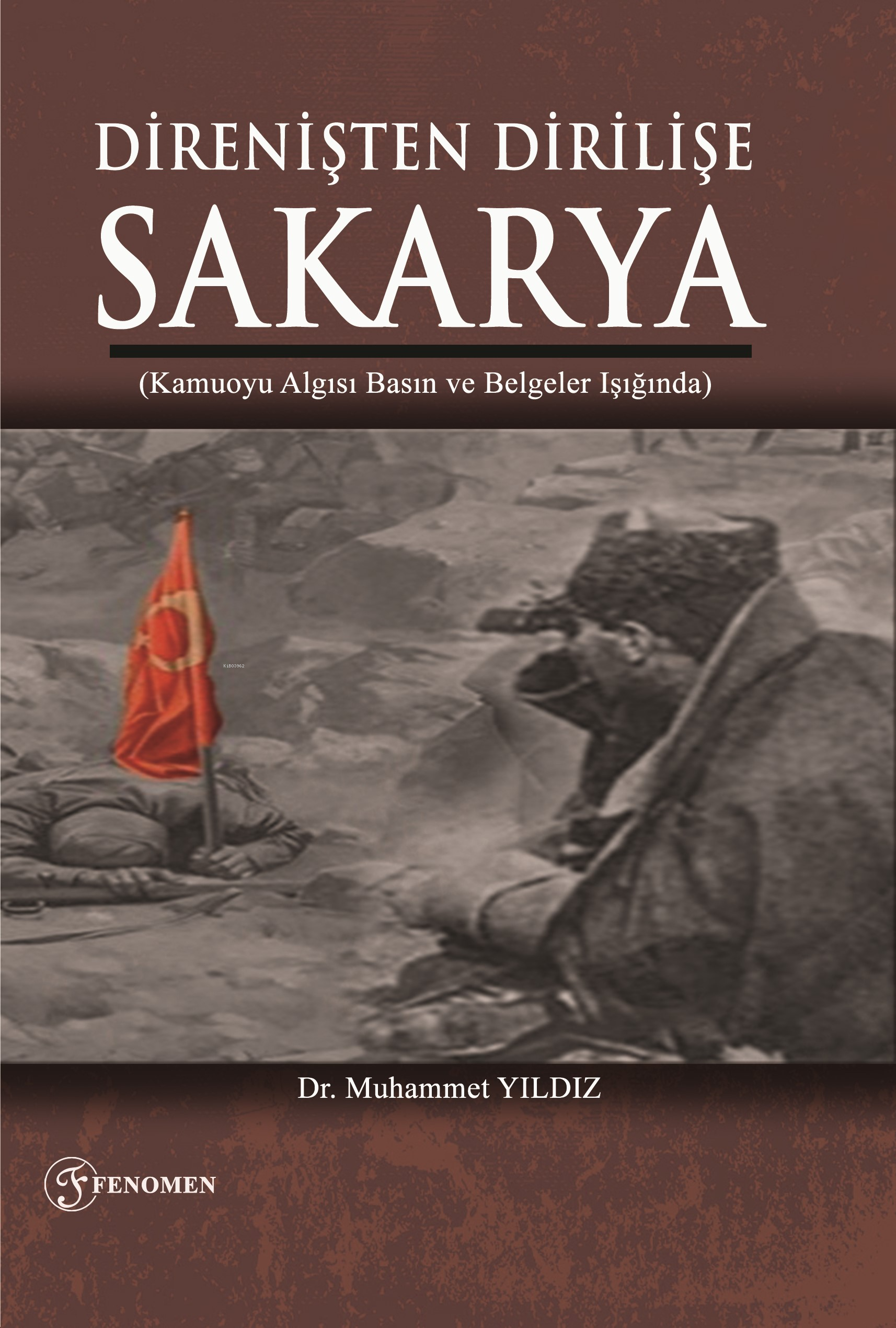  Direnişten Dirilişe Sakarya(Kamuoyu Algısı Basın ve Belgeler Işığında) | Direnişten Dirilişe Sakarya(Kamuoyu Algısı Basın ve Belgeler Işığında) | Yasin Topaloğlu | Muhammet Yıldız | Fenomen Yayıncılık | 9786256470071 