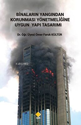  Binaların Yangından Korunması Yönetmeliğine Uygun Yapı Tasarımı | Binaların Yangından Korunması Yönetmeliğine Uygun Yapı Tasarımı | Ömer Faruk Kültür | Duvar Yayınları | 9786257502153 