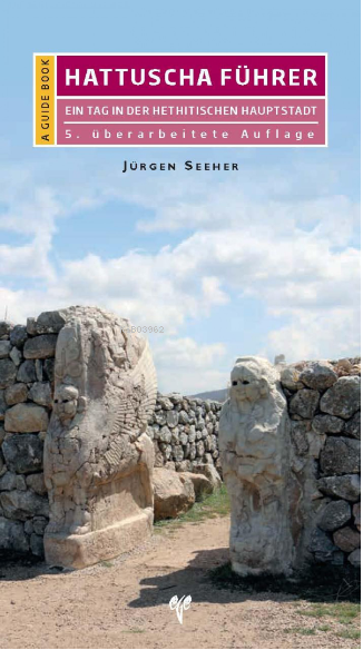  Hattuscha Führer Ein Tag in der hethitischen Hauptstadt | Jürgen Seeher | Ege Yayınları | 9786057673459 | 