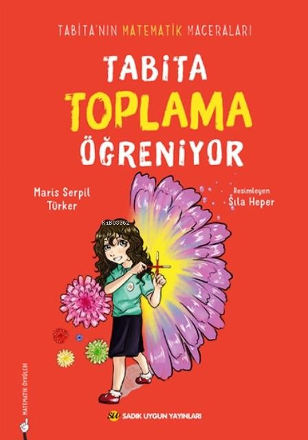  Tabita Toplama ÖğreniyorTabitanın Matematik Maceraları | Tabita Toplama ÖğreniyorTabitanın Matematik Maceraları | Maris Serpil Türker | Sıla Heper | Sadık Uygun Yayınları | 9786256458444 