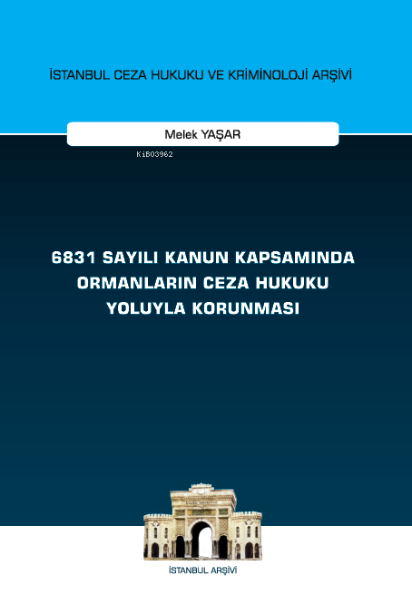  6831 Sayılı Kanun Kapsamında Ormanların Ceza Hukuku Yoluyla Korunması | 6831 Sayılı Kanun Kapsamında Ormanların Ceza Hukuku Yoluyla Korunması | Melek Yaşar | On İki Levha Yayıncılık | 9786254326493 
