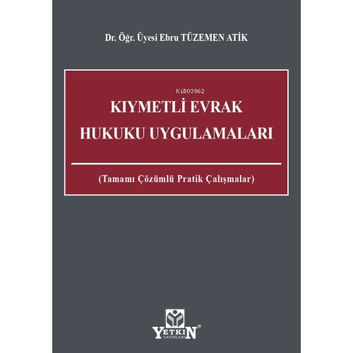 Kıymetli Evrak Hukuku UygulamalarıTamamı Çözümlü Pratik Çalışmaları | Kıymetli Evrak Hukuku UygulamalarıTamamı Çözümlü Pratik Çalışmaları | Ebru Tüzemen Atik | Yetkin Yayınları | 9786050517842 