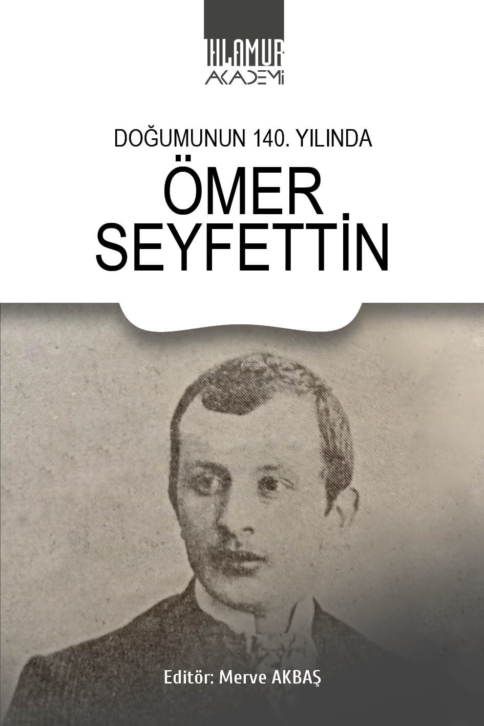  Doğumunun 140 Yılında Ömer Seyfettin | Merve Akbaş | Ihlamur Akademi | 9786256633063 | 