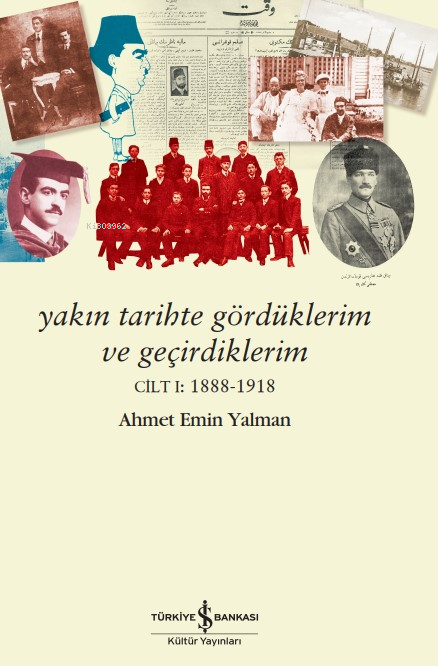 Yakın Tarihte Gördüklerim Ve Geçirdiklerim – Cilt I:1888-1918