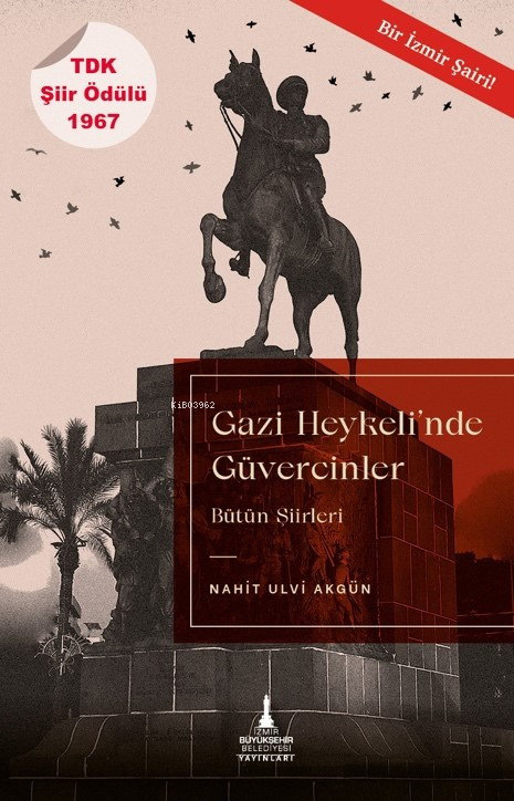  Gazi Heykelinde Güvercinler | Nahit Ulvi Akgün | Selin Öztekin | Raşit Çavaş | İzmir Büyükşehir Belediyesi Yayınları | 9786256793194 | 