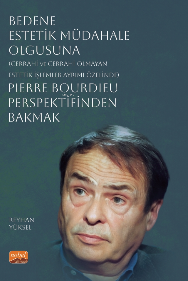 Bedene Estetik Müdahale Olgusuna;(Cerrahi ve Cerrahi Olmayan Estetik İşlemler Ayrımı Özelinde) Pierre Bourdieu Perspektifinden Bakmak