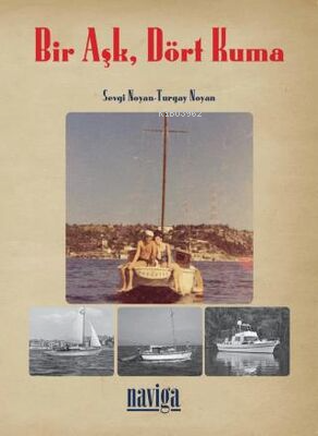  Bir Aşk Dört Kuma | Bir Aşk Dört Kuma | Sevgi Noyan | Turgay Noyan | Naviga Yayınları | 9786057208095 