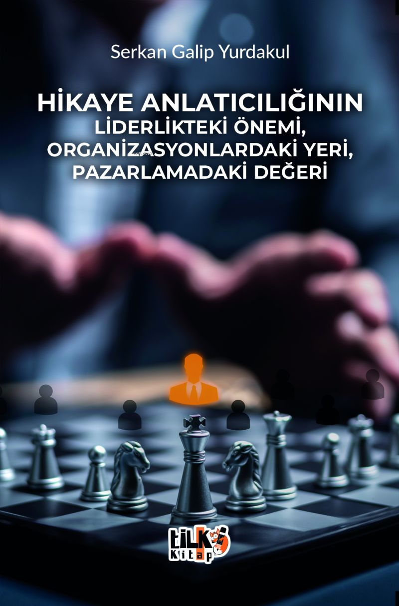 Hikaye Anlatıcılığının Liderlikteki Önemi, Organizasyonlardaki Yeri, Pazarlamadaki Değeri