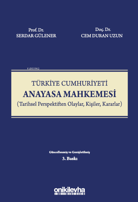 Türkiye Cumhuriyeti Anayasa Mahkemesi (Tarihsel Perspektiften Olaylar, Kişiler, Kararlar)