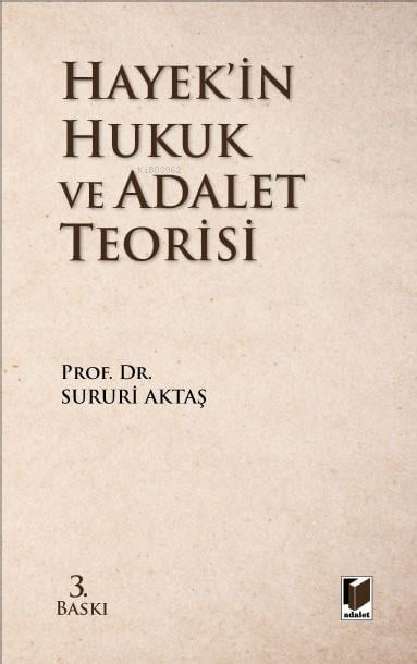  Hayekin Hukuk ve Adalet Teorisi | Hayekin Hukuk ve Adalet Teorisi | Sururi Aktaş | Adalet Yayınevi | 9786052648735 
