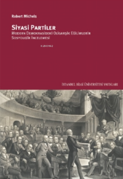 Siyasi Partiler;Modern Demokrasideki Oligarşik Eğilimlerin Sosyolojik İncelemesi