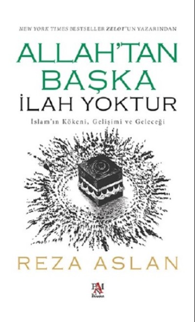 Allah'tan Başka İlah Yoktur;İslam’ın Kökeni, Gelişimi ve Geleceği