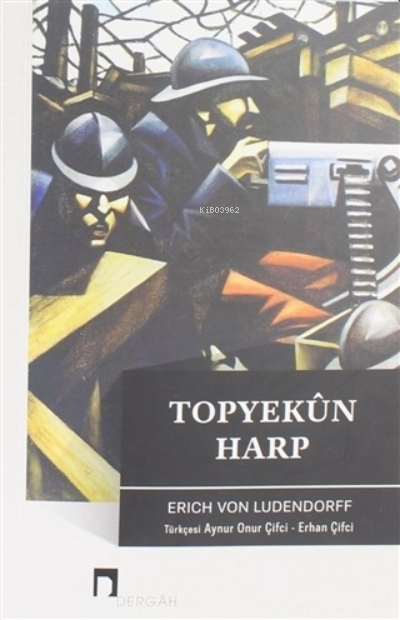  Topyekun Harp | Erich Von Ludendorff | Erhan Çİfci | Dergah Yayınları | 9786257005104 | 