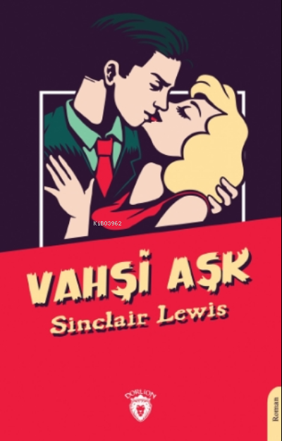  Vahşi Aşk | Sinclair Lewis | Cemil Baş | Dorlion Yayınevi | 9786254078248 | 