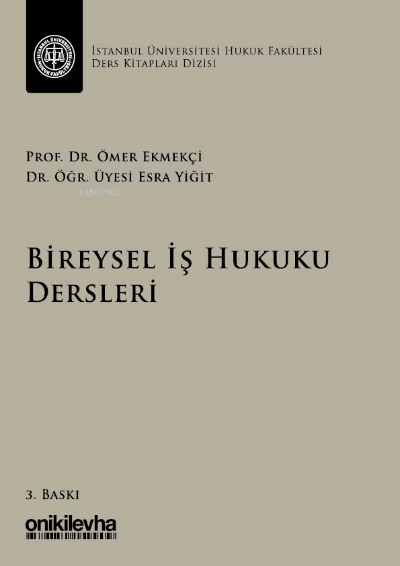  Bireysel İş Hukuku Dersleri İstanbul Üniversitesi Hukuk Fakültesi Ders Kitapları Dizisi | Bireysel İş Hukuku Dersleri İstanbul Üniversitesi Hukuk Fakültesi Ders Kitapları Dizisi | Ömer Ekmekçi | Esra Yiğit | On İki Levha Yayıncılık | 9786254320453 