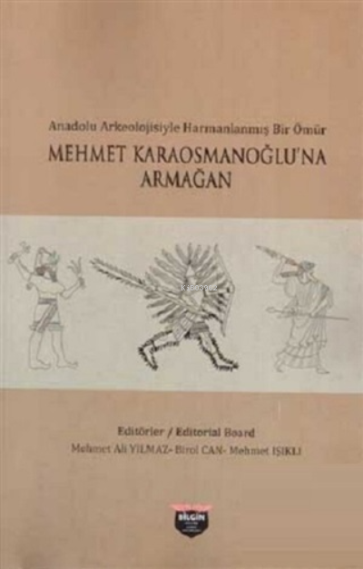 Mehmet Karaosmanoğlu'na Armağan;Anadolu Arkeolojisiyle Harmanlanmış Bir Ömür