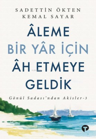 Aleme Bir Yar İçin Ah Etmeye Geldik ;Gönül Sadası’ndan Akisler 3