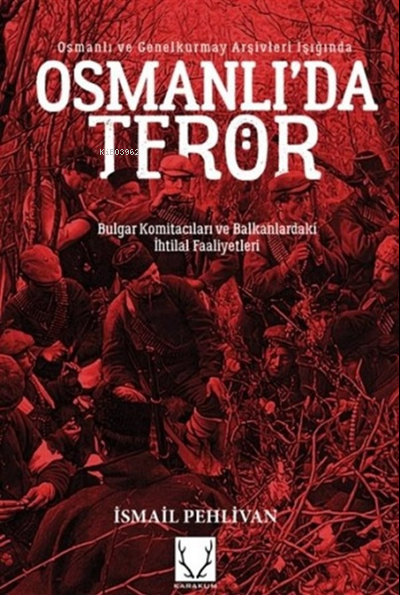  Osmanlıda Terör | Osmanlıda Terör | İsmail Pehlivan | Karakum Yayınevi | 9786052290286 