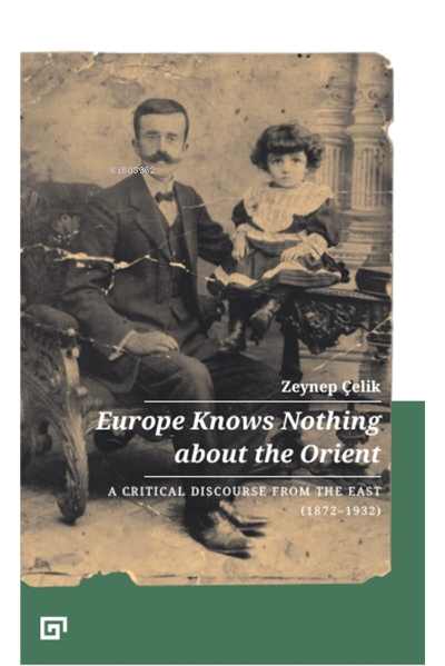 Europe Knows Nothing About The Orient:;A Critical Discourse From The East(1872-1923)