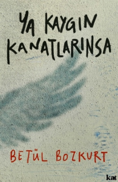  Ya Kaygın Kanatlarınsa | Betül Bozkurt | Kurmaca Akademi | 9786057467348 | 
