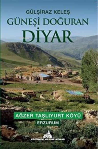  Güneşi Doğuran Diyar | Gülşiraz Keleş | Kültürkent Kuledibi Yayınları | 9786052225875 | 