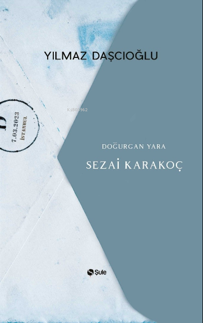  Doğurgan Yara Sezai Karakoç | Doğurgan Yara Sezai Karakoç | Yılmaz Daşcıoğlu | Şule Yayınları | 9786258062700 