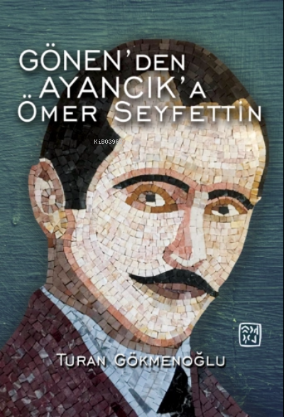  Gönenden Ayancıka Ömer Seyfettin | Turan Gökmenoğlu | Kutlu Yayınevi | 9786257200967 | 