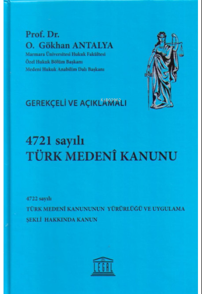  4721 Sayılı Türk Medenî Kanunu 4722 Sayılı Türk Medenî Kanununun Yürürlüğü ve Uygulama Şekli Hakkında Kanun | O Gökhan Antalya | Legal Yayıncılık | 9786053151838 | 