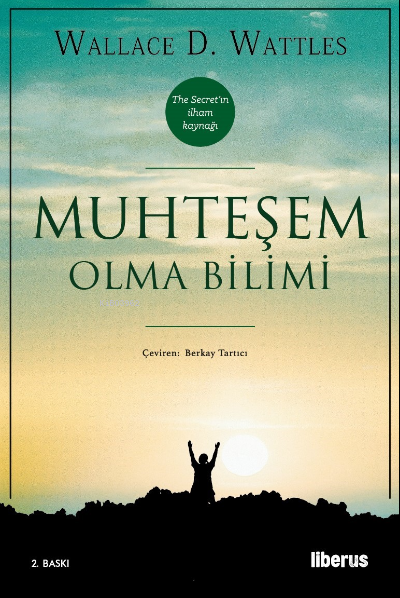  Muhteşem Olma Bilimi | Wallace D Wattles | Liberus Yayınları | 9786256982482 | 