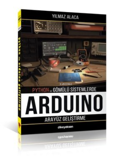  Arduino İçin Arayüz Geliştirme Python İle Gömülü Sistemlerde | Arduino İçin Arayüz Geliştirme Python İle Gömülü Sistemlerde | Yılmaz Alaca | Dikeyeksen Yayınevi | 9786256904019 